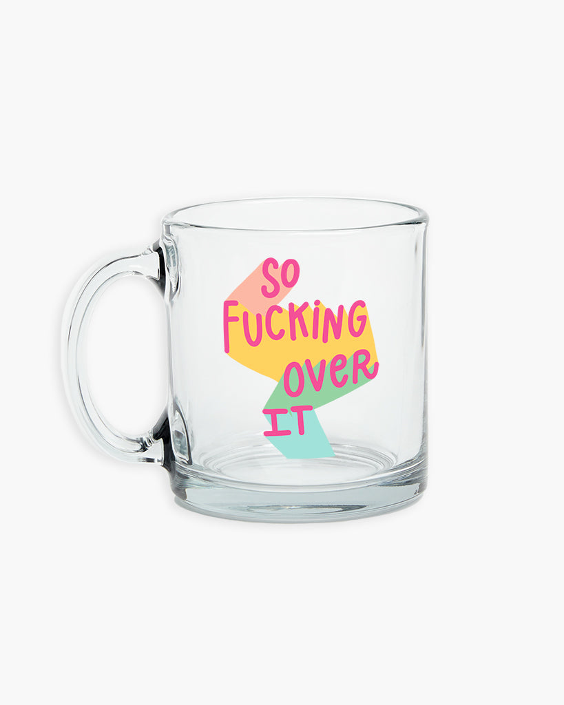 Glass Mug - So F*cking Over It