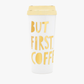 Hot Stuff Thermal Mug - But First, Coffee - Gold