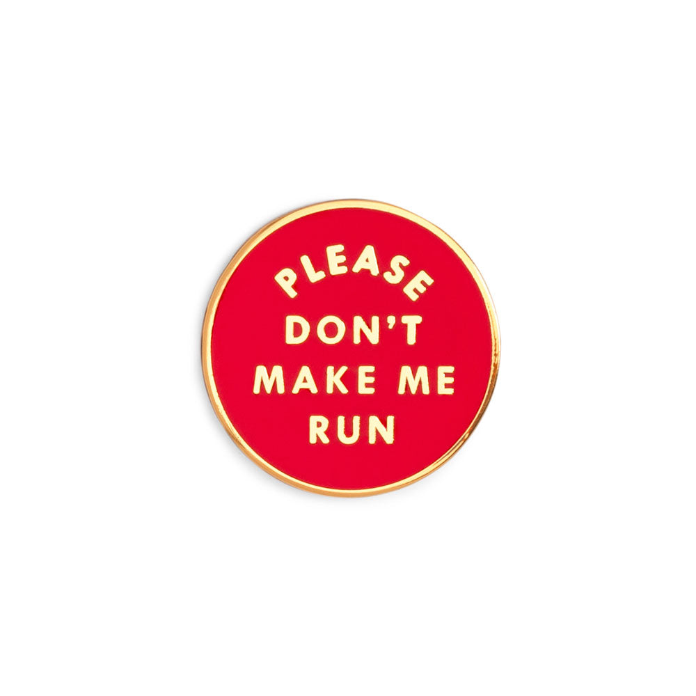 Enamel Pin - Please Don't Make Me Run