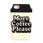 iPhone Case - More Coffee Please