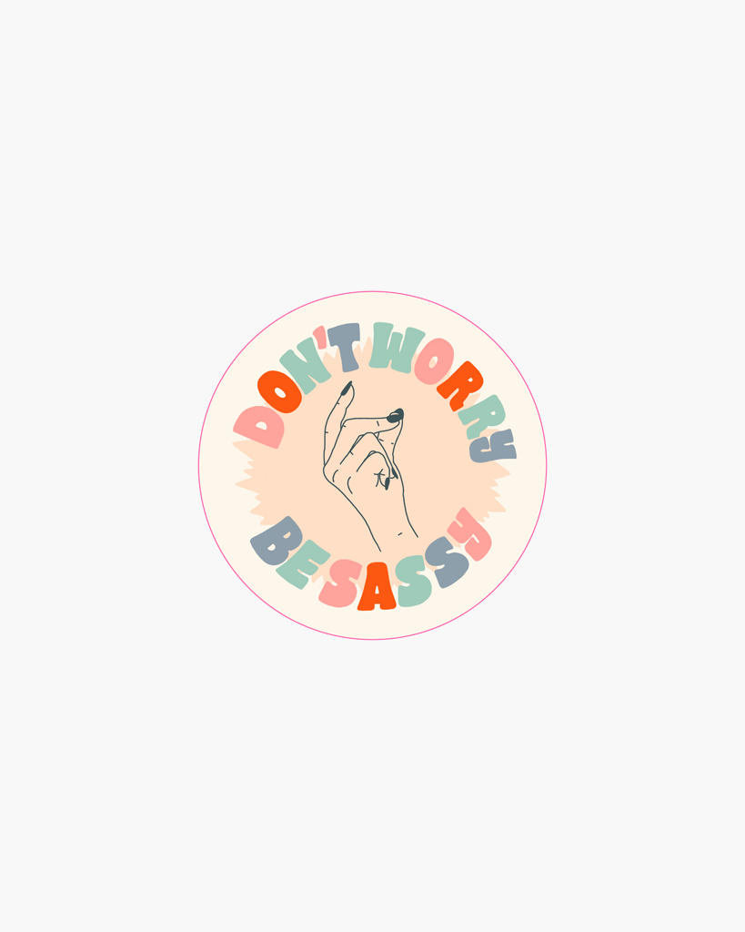 Single Sticker - Don't Worry, Be Sassy [PRE ORDER]