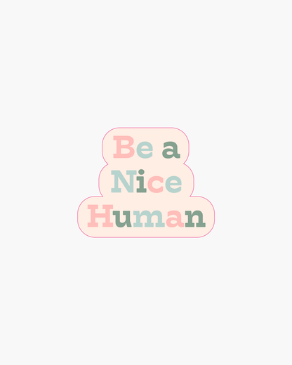 Single Sticker - Be A Nice Human [PRE ORDER]