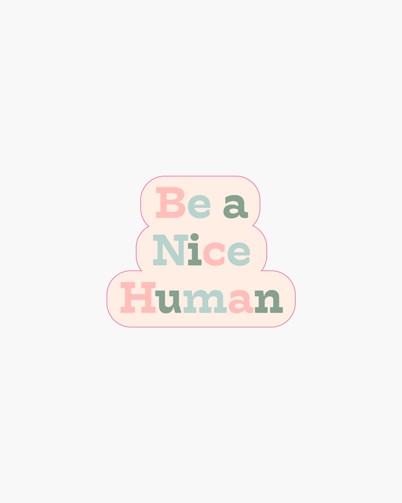 Single Sticker - Be A Nice Human [PRE ORDER]